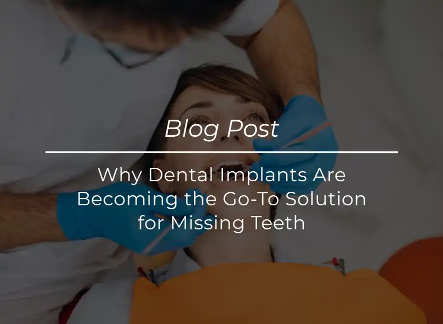 Why Dental Implants Are Becoming the Go To Solution for Missing Teeth